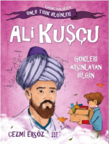 Ali Kuşçu– Gökleri Arşınlayan Bilgin;Tarihe Yön Veren Türk Bilginler - 1