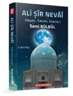 Ali Şir Nevai; Hayatı, Sanatı, Eserleri, Tesirleri, Eserlerinden Örnekler - 1