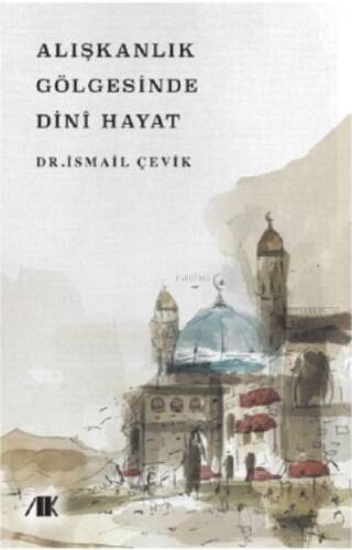 Alışkanlık Gölgesinde Dini Hayat - 1