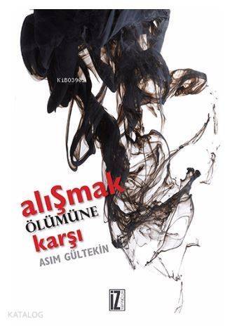 Alışmak Ölümüne Karşı - 1