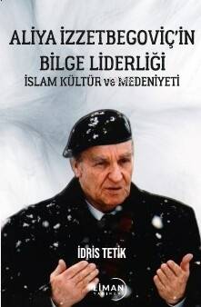 Aliya İzzetbegoviç'in Bilge Liderliği İslam Kültür ve Medeniyeti - 1