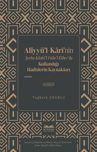 Aliyyü’l-Kârî’nin Şerhu Kitabi’l-Fıkhı’l-Ekber’de Kullandığı Hadislerin Kaynakları - 1