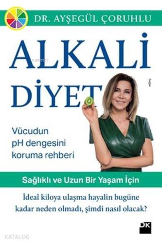 Alkali Diyet - Sağlıklı ve Uzun Bir Yaşam İçin; Vücudun pH Dengesini Koruma Rehberi - 1