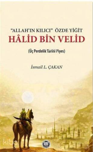 Allah'ın Kılıcı' Özde Yiğit - Halid Bin Velid; Üç Perdelik Tarihi Piyes - 1