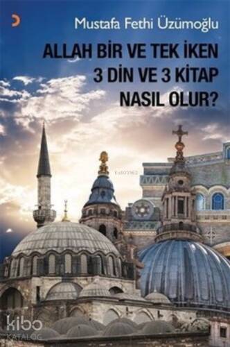 Allah Bir ve Tek İken 3 Din ve 3 Kitap Nasıl Olur? - 1