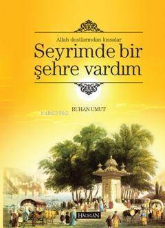 Allah Dostlarından Kıssalar Seyrimde Bir Şehre Vardım - 1