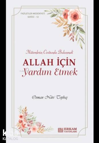 Allah İçin Yardım Etmek;Faziletler Medeniyeti Serisi - 12 - 1