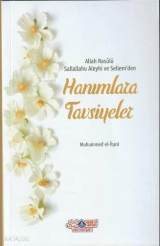 Allah Rasûlü Sallahu Aleyhi Ve Sellem'Den Hanımlara Tavsiyeler - 1