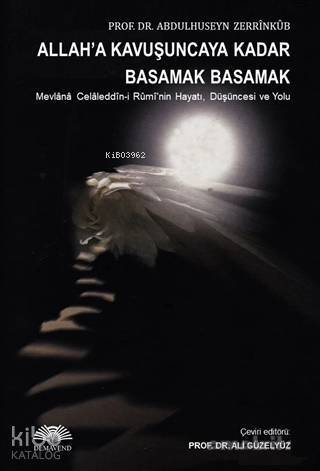 Allaha Kavuşuncaya Kadar Basamak Basamak; Mevlana Celaleddin-i Rumi'nin Hayatı, Düşüncesi ve Yolu - 1