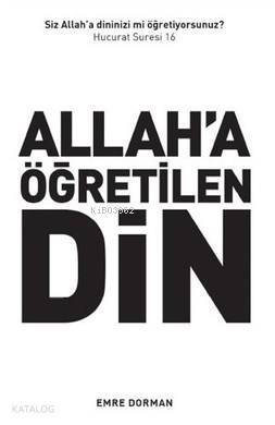 Allah'a Öğretilen Din; Siz Dininizi Allah'a mı Öğretiyorsunuz? (Hucurat 16) - 1