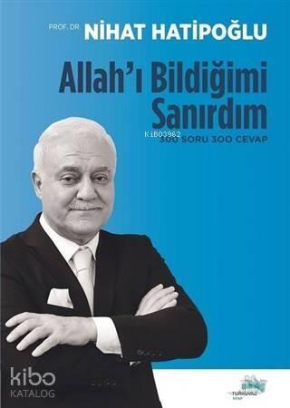 Allah'ı Bildiğimi Sanırdım; 300 Soru 300 Cevap - 1