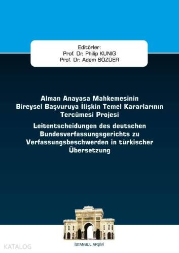 Alman Anayasa Mahkemesinin Bireysel Başvuruya İlişkin Temel Kararlarının Tercümesi Projesi; İstanbul Ceza Hukuku ve Kriminoloji Arşivi Yayın No: 40 - 1