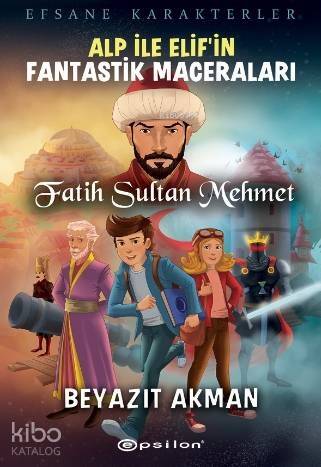 Alp İle Elif'in Fantastik Maceraları;Fatih Sultan Mehmet - 1