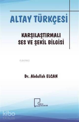 Altay Türkçesi - Karşılaştırmalı Ses ve Şekil Bilgisi - 1