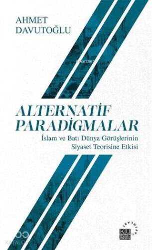 Alternatif Paradigmalar; İslam ve Batı Dünya Görüşlerinin Siyaset Teorisine Etkisi - 1