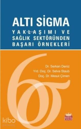 Altı Sigma; Yaklaşımı ve Sağlık Sektöründen Başarı Örnekleri - 1