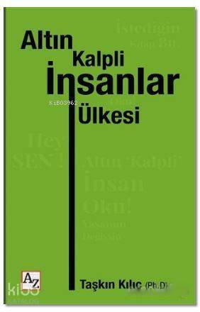 Altın Kalpli İnsanlar Ülkesi; Hey Sen! Altın Kalpli İnsan Oku! Yaşamın Değişsin - 1