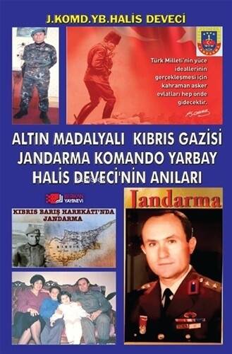 Altın Madalyalı Kıbrıs Gazisi Jandarma Komando Yarbay Halis Deveci’nin Anıları - 1