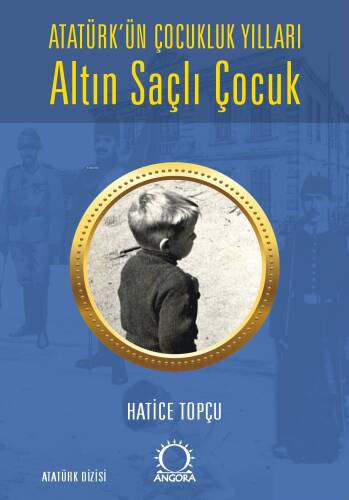 Altın Saçlı Çocuk ;Atatürk’ün Çocukluk Yılları - 1