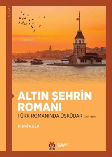 Altın Şehrin Romanı;Türk Romanında Üsküdar (1871-1950) - 1