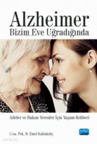 Alzheimer Bizim Eve Uğradığında - Aileler ve Bakım Verenler İçin Yaşam Rehberi - 1