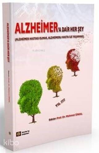 Alzheimer'a Dair Her Şey; Alzheimer Hastası Olmak, Alzheimerlı Hasta ile Yaşamak - 1