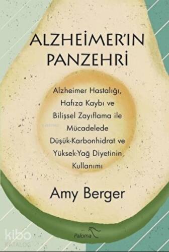 Alzheimer'ın Panzehri ;Alzheimer Hastalığı, Hafıza Kaybı ve Bilişsel Zayıflama ile Mücadelede Düşük-Karbonhidrat ve Yüksek-Yağ Diyetinin Kullanımı - 1