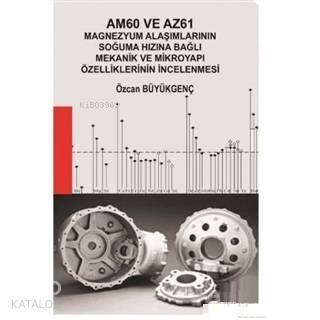 Am60 ve Az61 Magnezyum Alaşımlarının Soğuma Hızına Bağlı Mekanik ve Mikroyapı Özelliklerinin İncelenmesi - 1