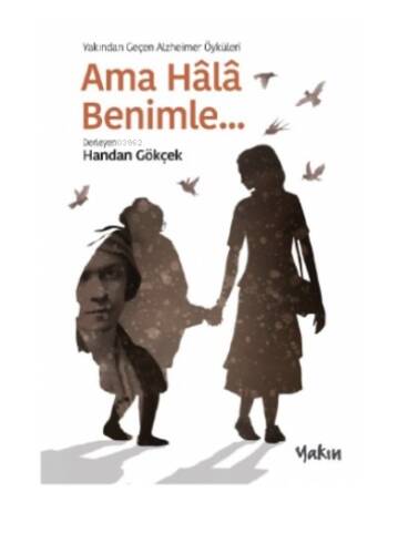 Ama Hala Benimle;Yakından Geçen Alzheimer Öyküleri - 1