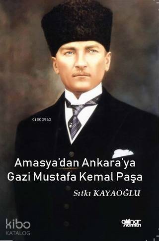 Amasya'dan Ankara'ya Gazi Mustafa Kemal Paşa - 1