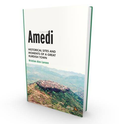 Amedi;Historical Sites And Moments Of a Great Kurdish Town - 1