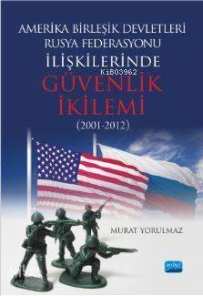 Amerika Birleşik Devletleri-Rusya Federasyonu İlişkilerinde Güvenlik İkilemi (2001-2012) - 1