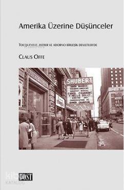 Amerika Üzerine Düşünceler; Tocqueville, Weber ve Adorno Birleşik Devletler'de - 1