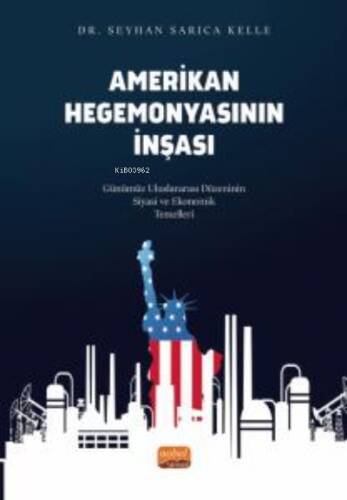 Amerikan Hegemonyasının İnşası ;Günümüz Uluslararası Düzeninin Siyasi ve Ekonomik Temelleri - 1