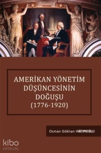 Amerikan Yönetim Düşüncesinin Doğuşu (1776-1920) - 1