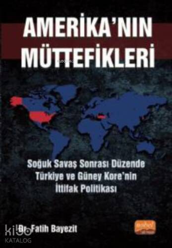 Amerika'nın Müttefikleri ;Soğuk Savaş Sonrası Düzende Türkiye ve Güney Kore’nin İttifak Politikası - 1