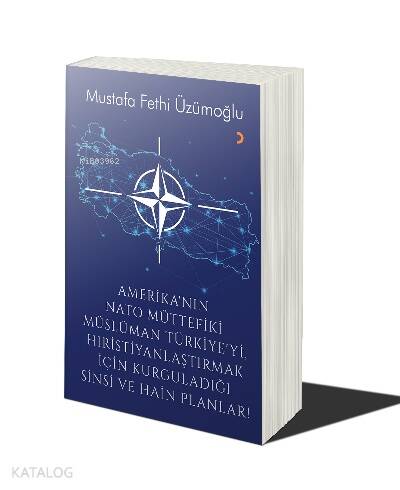 Amerika’nın Nato Müttefiki Müslüman Türkiye’yi Hıristiyanlaştırmak için Kurguladığı Sinsi ve Hain Planlar - 1