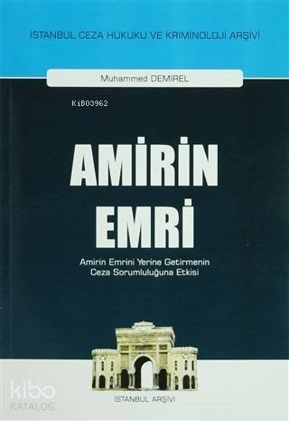 Amirin Emri; Amirin Emrini Yerine Getirmenin Ceza Sorumluluğuna Etkisi - 1