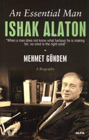 An Essential Man: Ishak Alaton - 1