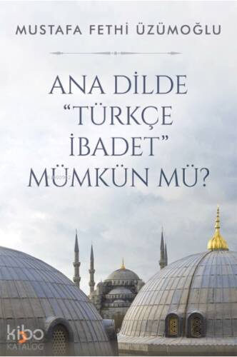 Ana Dilde Türkçe İbadet Mümkün mü? - 1