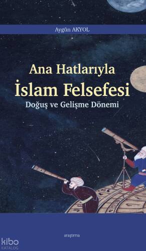 Ana Hatlarıyla İslam Felsefesi;Doğuş ve Gelişme Dönemi - 1