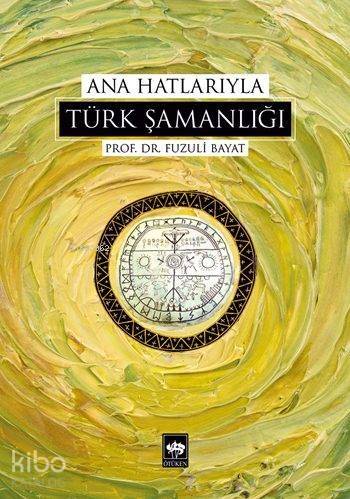 Ana Hatlarıyla Türk Şamanlığı - 1