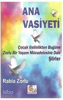 Ana Vasiyeti; Çocuk Gelinlikten Bugüne Zorlu Bir Yaşam Mücedelesine dair şiirler - 1