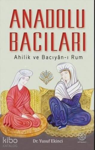 Anadolu Bacıları: Ahilik ve Bacıyan-ı Rum - 1