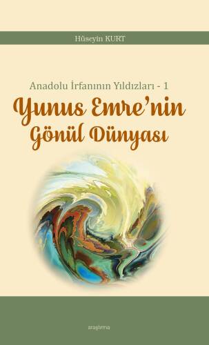 Anadolu İrfanının Yıldızları – 1;Yunus Emre’nin Gönül Dünyası - 1