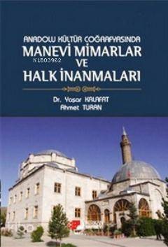 Anadolu Kültür Coğrafyasında Manevi Mimarlar ve Halk İnanmaları - 1