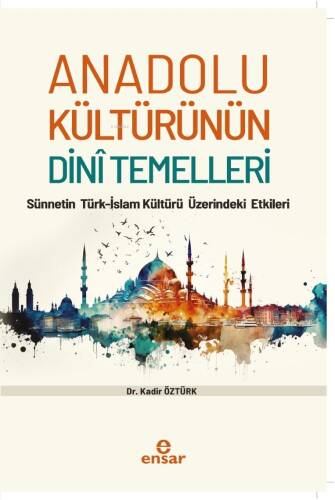 Anadolu Kültürünün Dini Temelleri;Sünnetin Türk-İslam Kültürü Üzerindeki Etkileri - 1