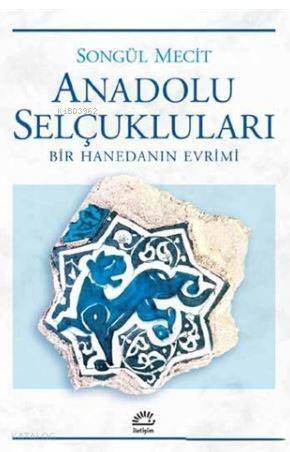 Anadolu Selçukları; Bir Hanedanın Evrimi - 1