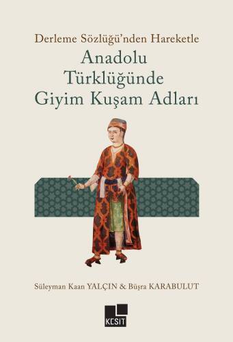 Anadolu Türklüğünde Giyim Kuşam Adları;Derleme Sözlüğü'nden Hareketle - 1