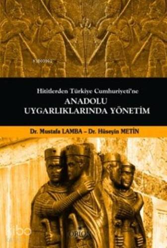 Anadolu Uygarlıklarında Yönetim; Hititlerden Türkiye Cumhuriyeti'ne - 1